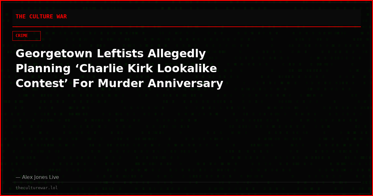 Georgetown Leftists Allegedly Planning ‘Charlie Kirk Lookalike Contest’ For Murder Anniversary