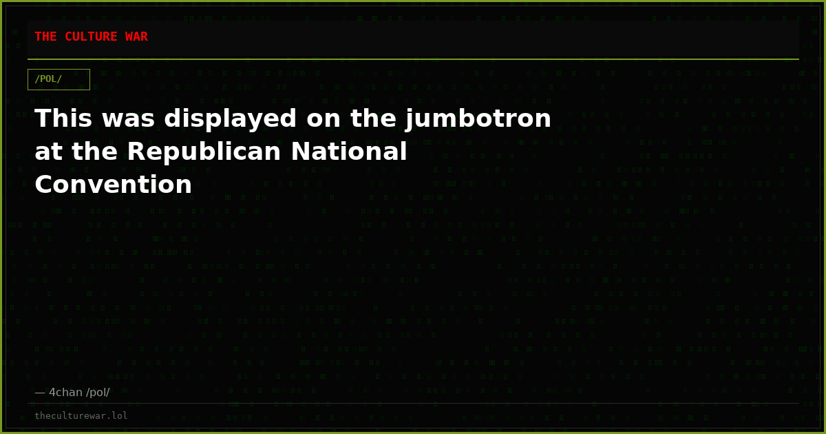 This was displayed on the jumbotron at the Republican National Convention