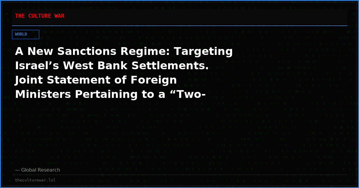 A New Sanctions Regime: Targeting Israel’s West Bank Settlements. Joint Statement of Foreign Ministers Pertaining to a “Two-State Solution”
