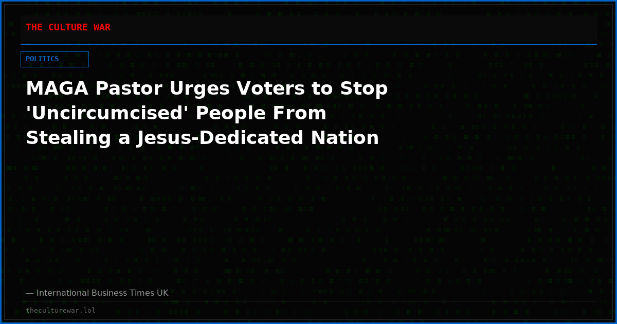 MAGA Pastor Urges Voters to Stop 'Uncircumcised' People From Stealing a Jesus-Dedicated Nation