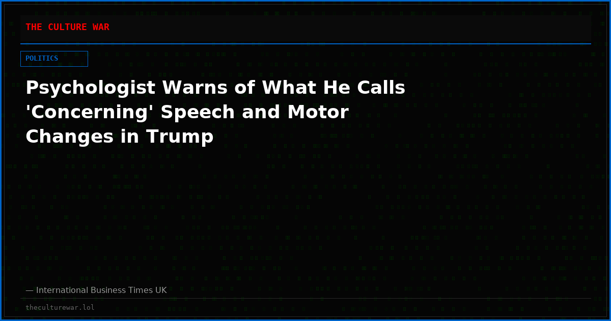 Psychologist Warns of What He Calls 'Concerning' Speech and Motor Changes in Trump