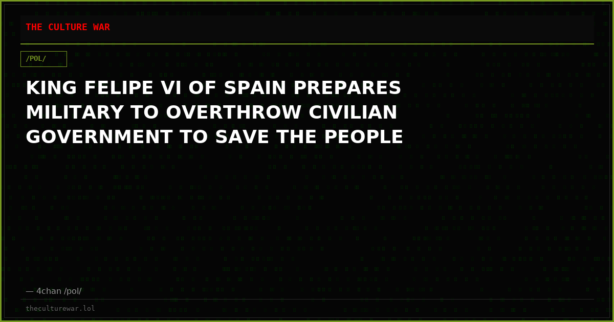 KING FELIPE VI OF SPAIN PREPARES MILITARY TO OVERTHROW CIVILIAN GOVERNMENT TO SAVE THE PEOPLE