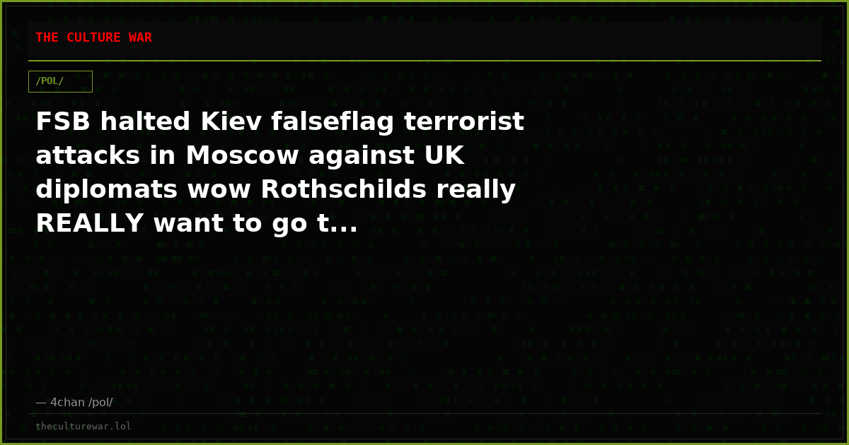 FSB halted Kiev falseflag terrorist attacks in Moscow against UK diplomats wow Rothschilds really REALLY want to go t...