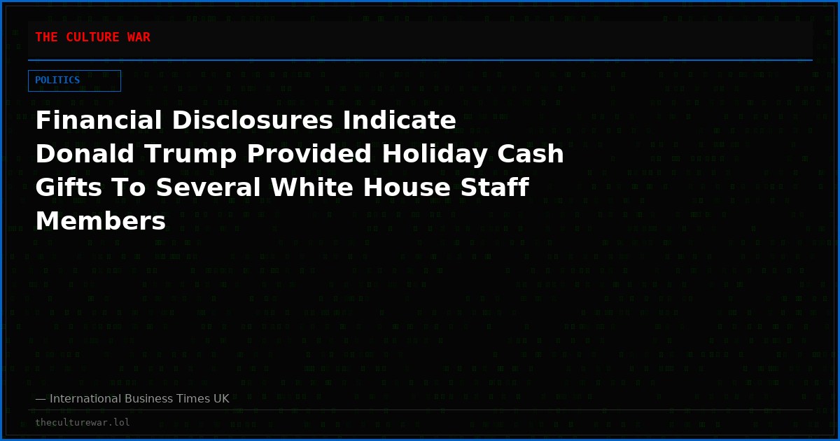 Financial Disclosures Indicate Donald Trump Provided Holiday Cash Gifts To Several White House Staff Members