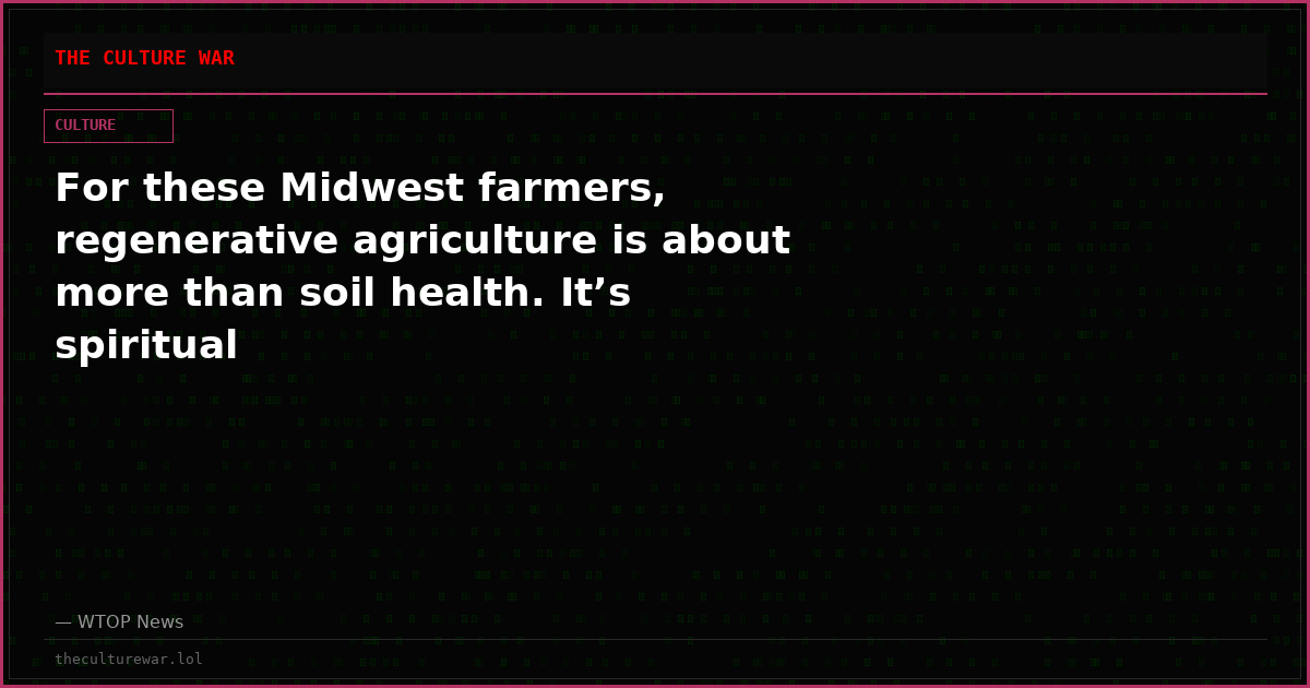 For these Midwest farmers, regenerative agriculture is about more than soil health. It’s spiritual