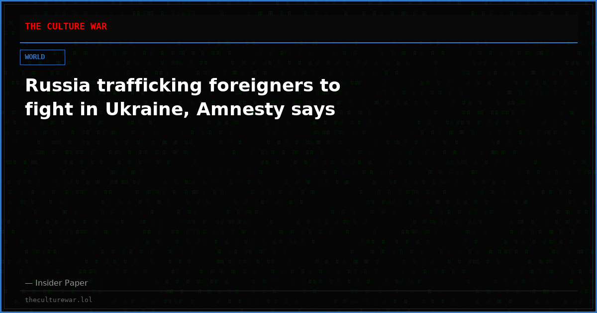 Russia trafficking foreigners to fight in Ukraine, Amnesty says