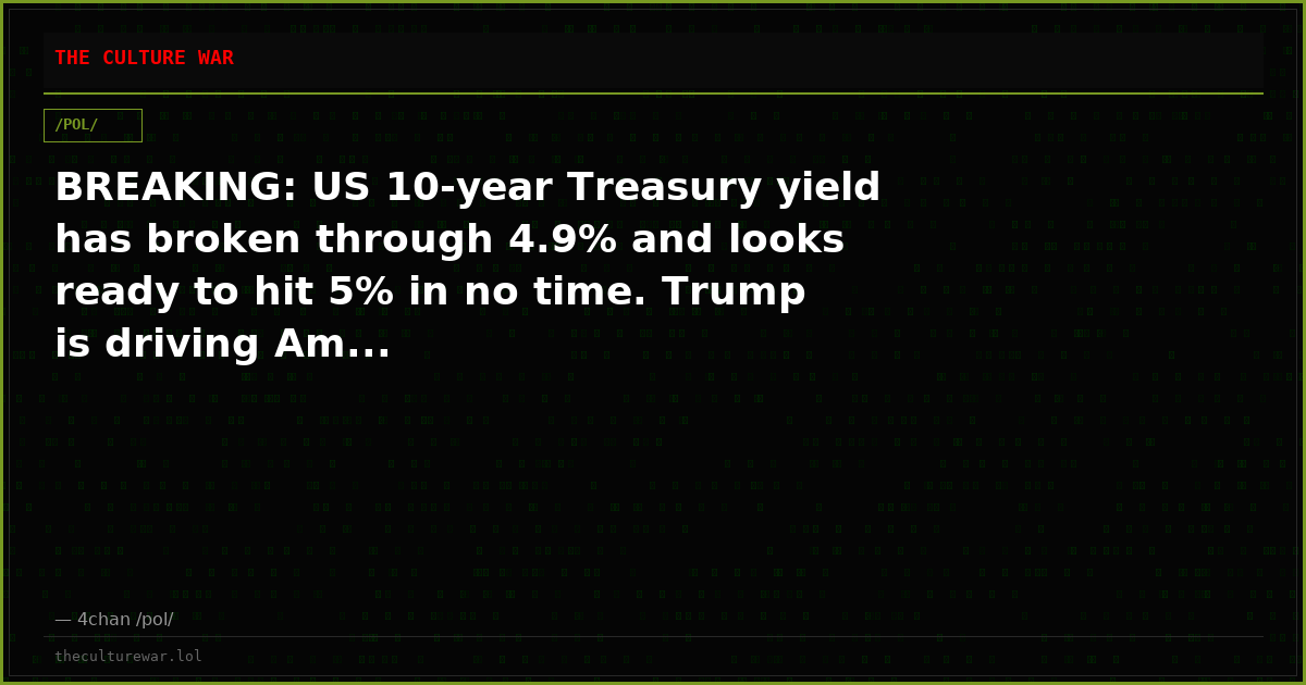 BREAKING: US 10-year Treasury yield has broken through 4.9% and looks ready to hit 5% in no time. Trump is driving Am...