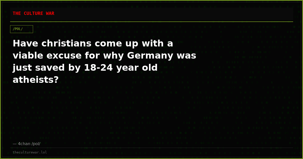 Have christians come up with a viable excuse for why Germany was just saved by 18-24 year old atheists?