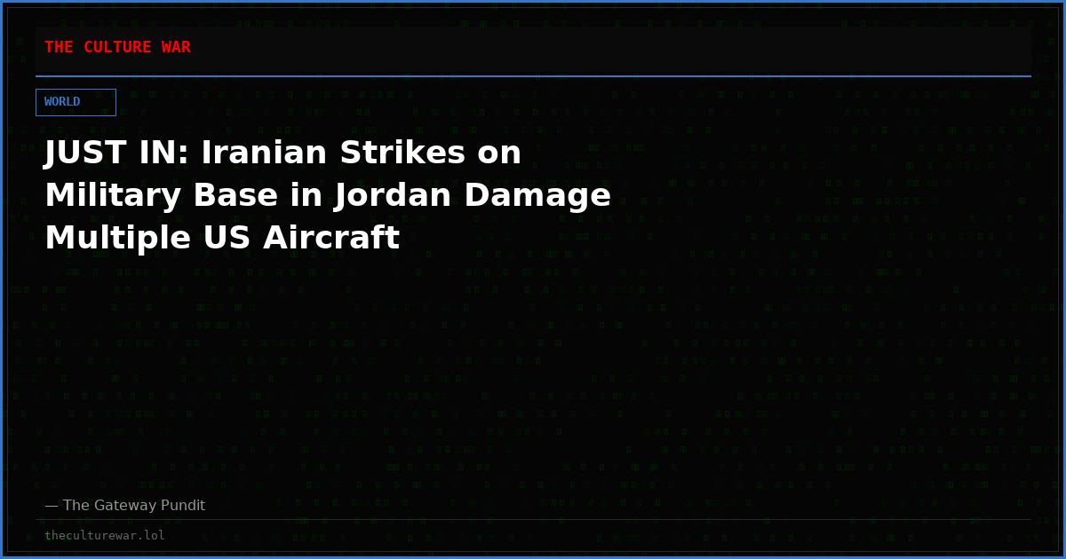 JUST IN: Iranian Strikes on Military Base in Jordan Damage Multiple US Aircraft