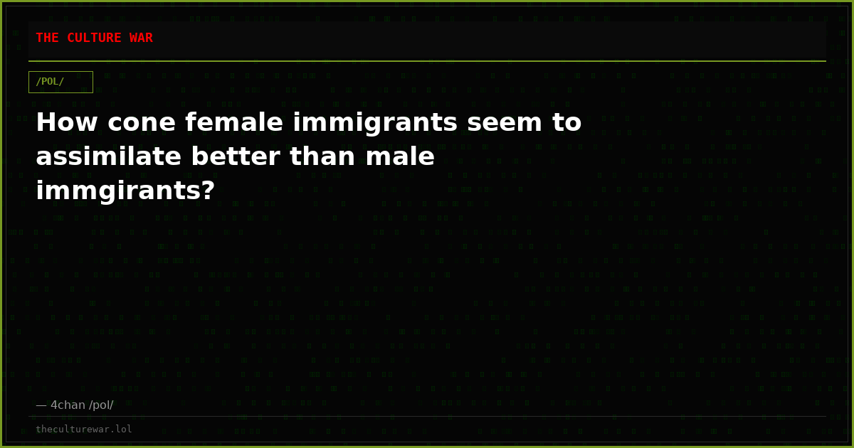 How cone female immigrants seem to assimilate better than male immgirants?