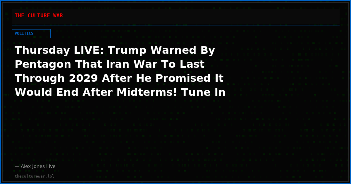 Thursday LIVE: Trump Warned By Pentagon That Iran War To Last Through 2029 After He Promised It Would End After Midterms! Tune In NOW As Alex Jones & Special Guests Break Down Latest On Dozens Of Huge Stories & Deliver Tomorrow’s News Today! Please Share Feed!