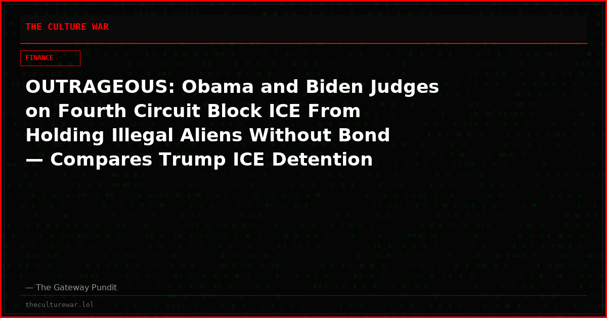 OUTRAGEOUS: Obama and Biden Judges on Fourth Circuit Block ICE From Holding Illegal Aliens Without Bond — Compares Trump ICE Detention Policy to Japanese Internment and 1892 Geary Act Targeting Chinese Laborers