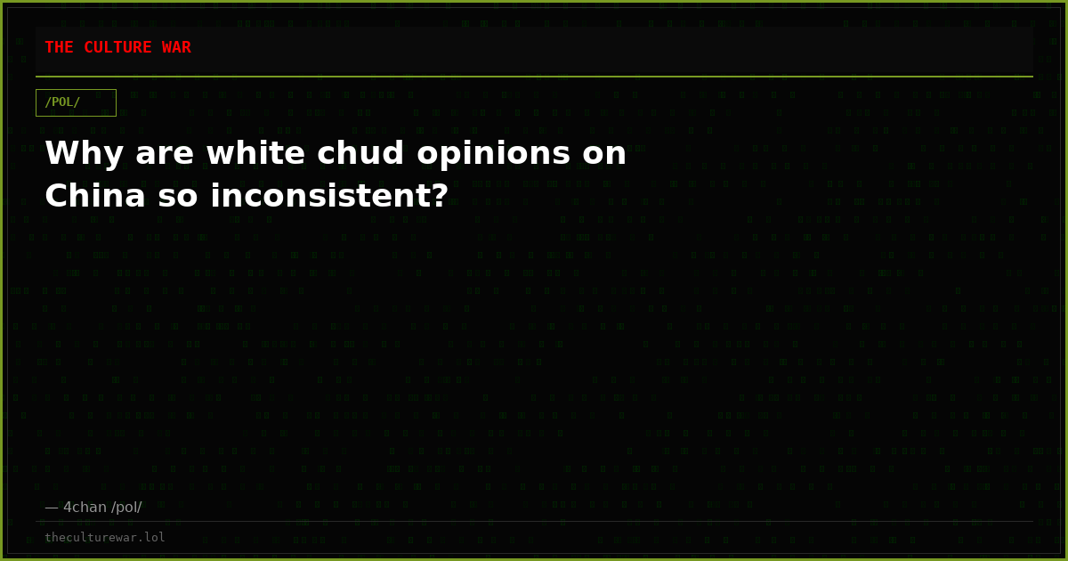 Why are white chud opinions on China so inconsistent?