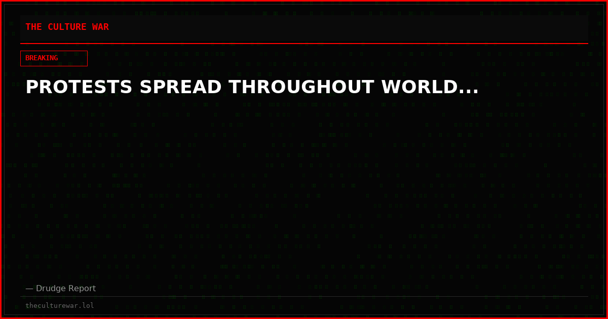 PROTESTS SPREAD THROUGHOUT WORLD...