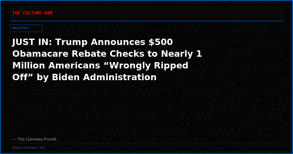 JUST IN: Trump Announces $500 Obamacare Rebate Checks to Nearly 1 Million Americans “Wrongly Ripped Off” by Biden Administration  (VIDEO)
