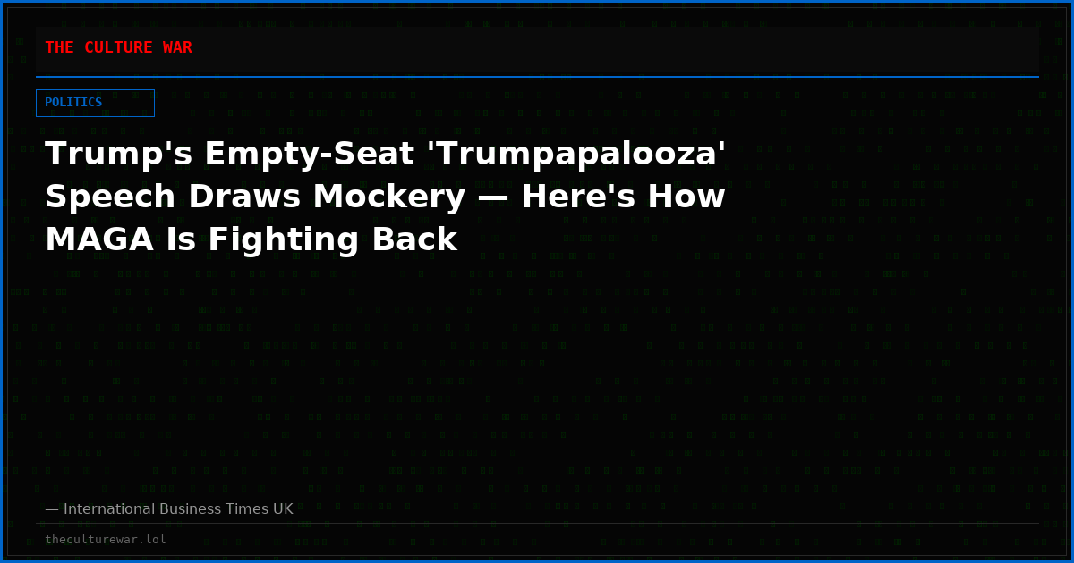 Trump's Empty-Seat 'Trumpapalooza' Speech Draws Mockery — Here's How MAGA Is Fighting Back