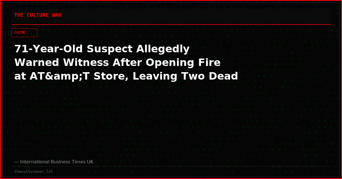 71-Year-Old Suspect Allegedly Warned Witness After Opening Fire at AT&amp;T Store, Leaving Two Dead