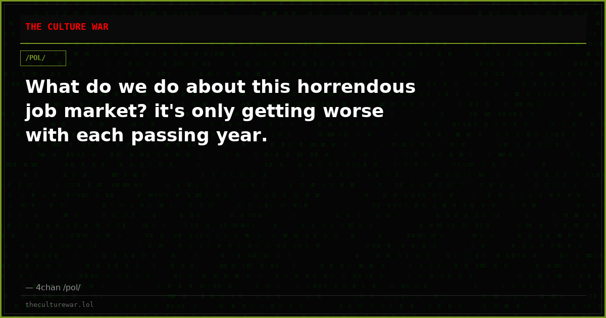 What do we do about this horrendous job market? it's only getting worse with each passing year.