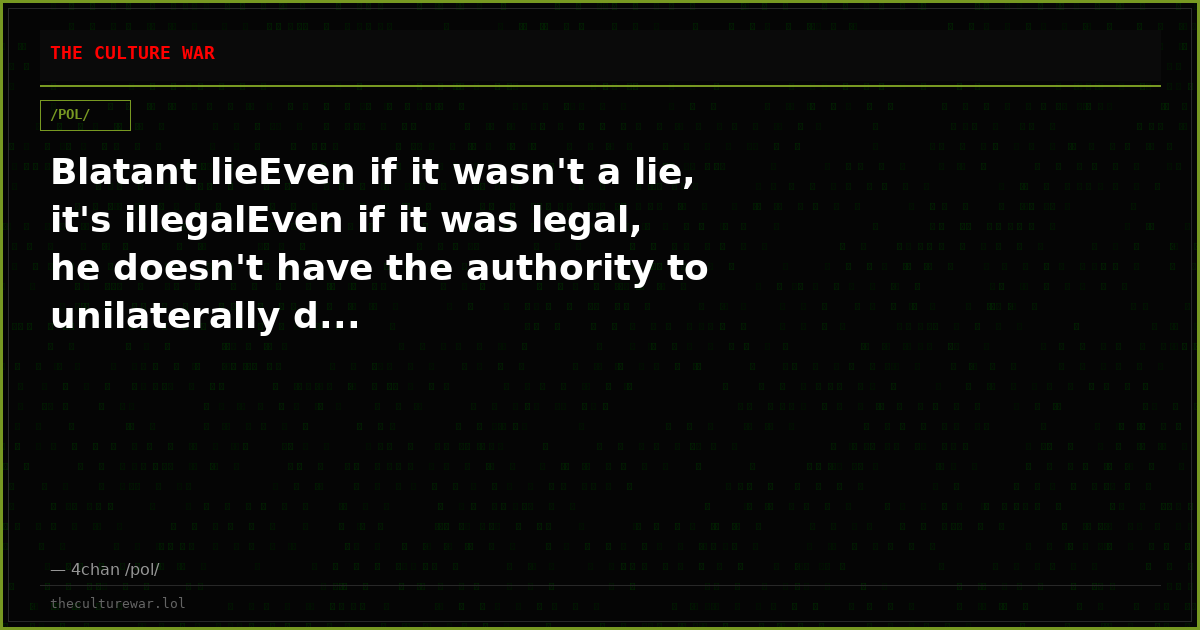 Blatant lieEven if it wasn't a lie, it's illegalEven if it was legal, he doesn't have the authority to unilaterally d...