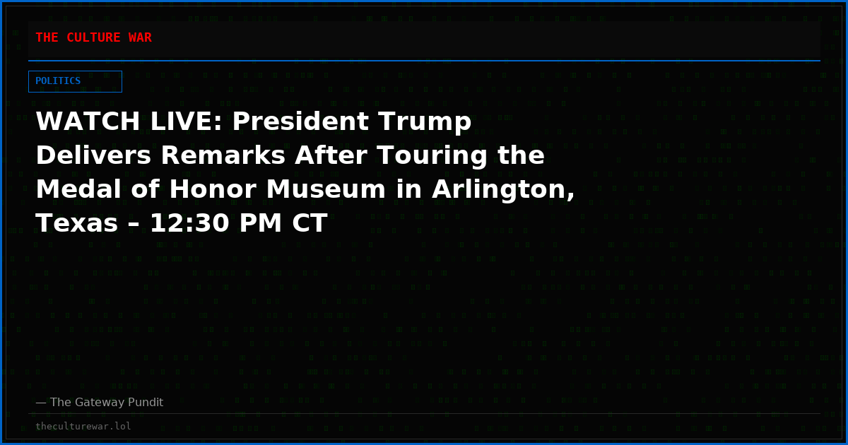 WATCH LIVE: President Trump Delivers Remarks After Touring the Medal of Honor Museum in Arlington, Texas – 12:30 PM CT