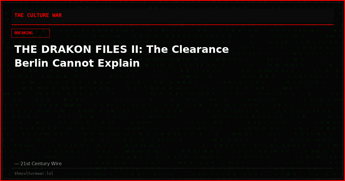 THE DRAKON FILES II: The Clearance Berlin Cannot Explain