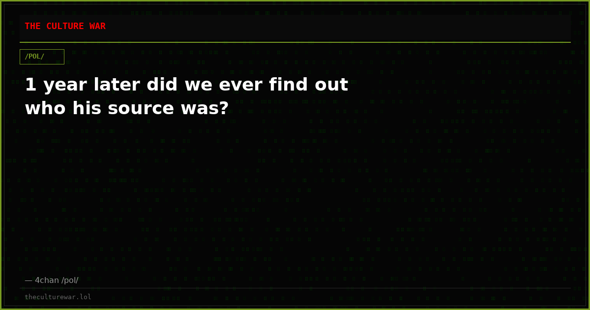 1 year later did we ever find out who his source was?