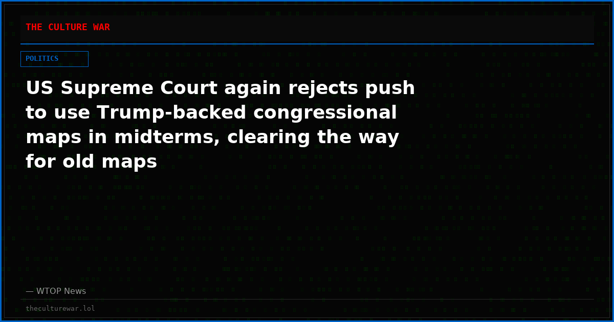 US Supreme Court again rejects push to use Trump-backed congressional maps in midterms, clearing the way for old maps
