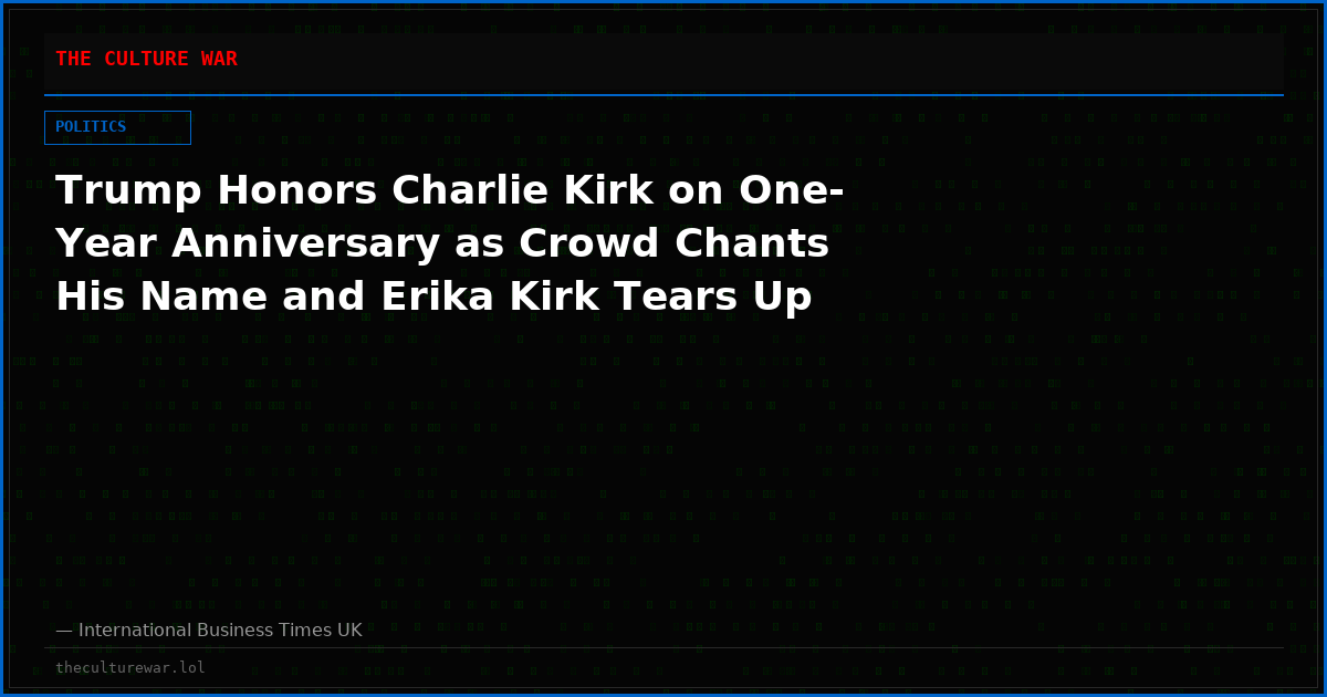Trump Honors Charlie Kirk on One-Year Anniversary as Crowd Chants His Name and Erika Kirk Tears Up