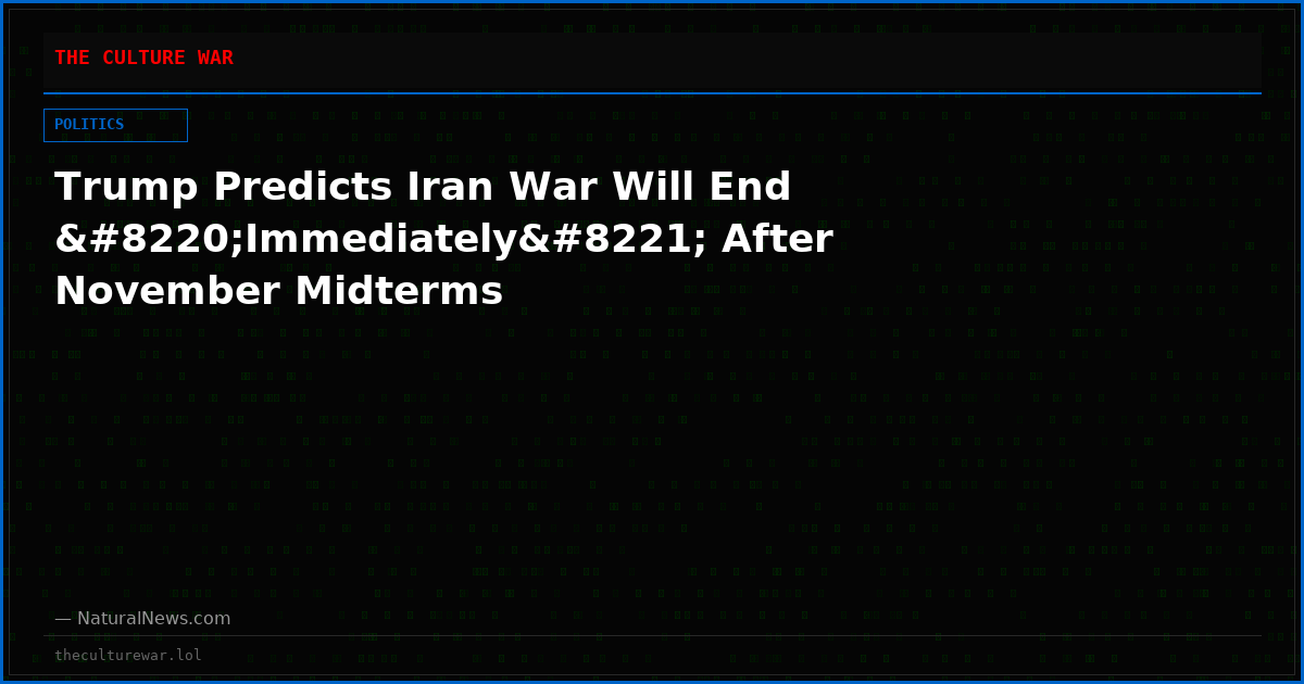 Trump Predicts Iran War Will End “Immediately” After November Midterms