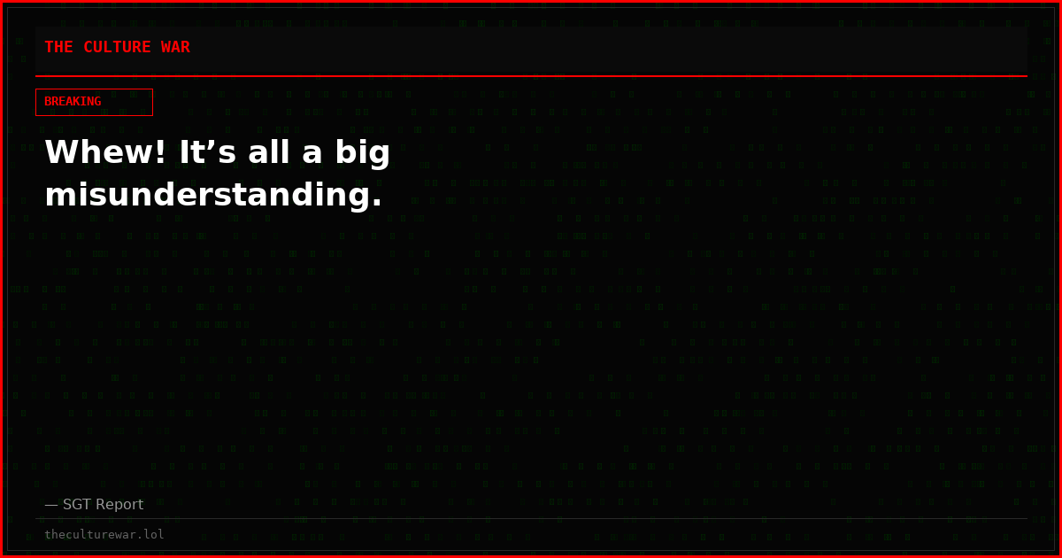 Whew! It’s all a big misunderstanding.