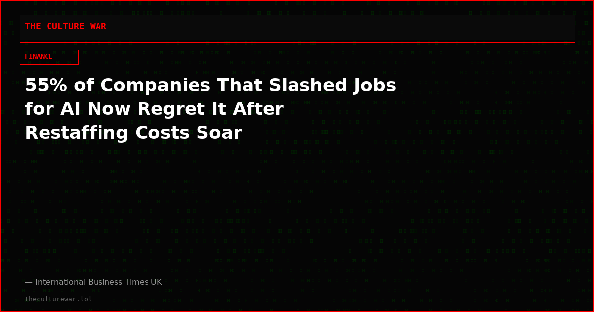 55% of Companies That Slashed Jobs for AI Now Regret It After Restaffing Costs Soar