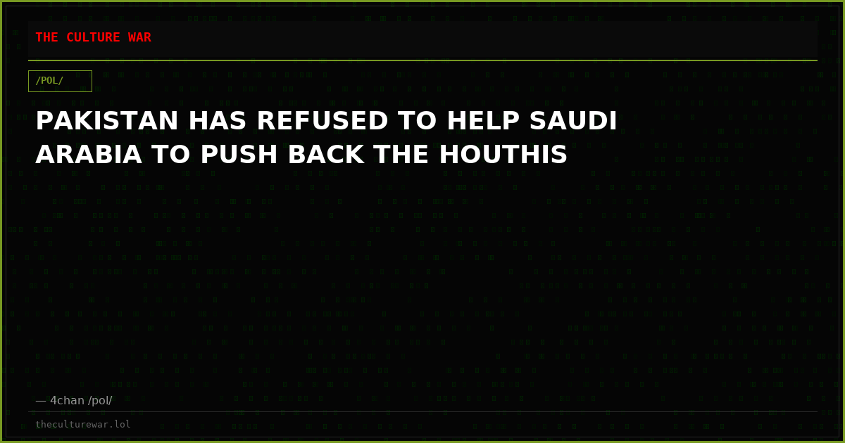 PAKISTAN HAS REFUSED TO HELP SAUDI ARABIA TO PUSH BACK THE HOUTHIS