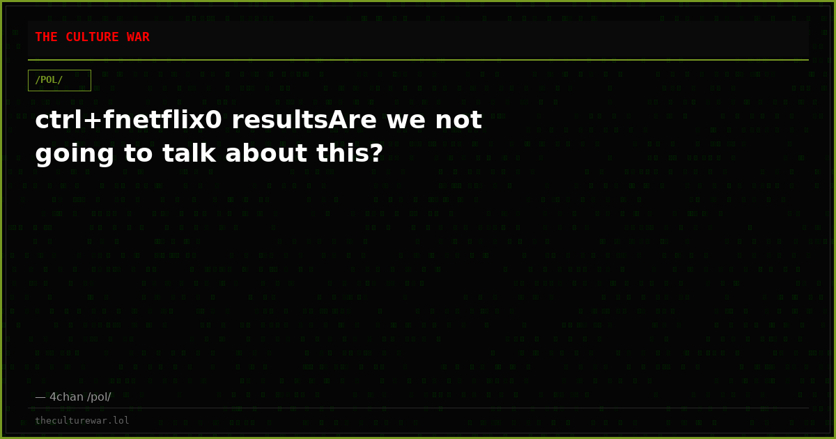 ctrl+fnetflix0 resultsAre we not going to talk about this?