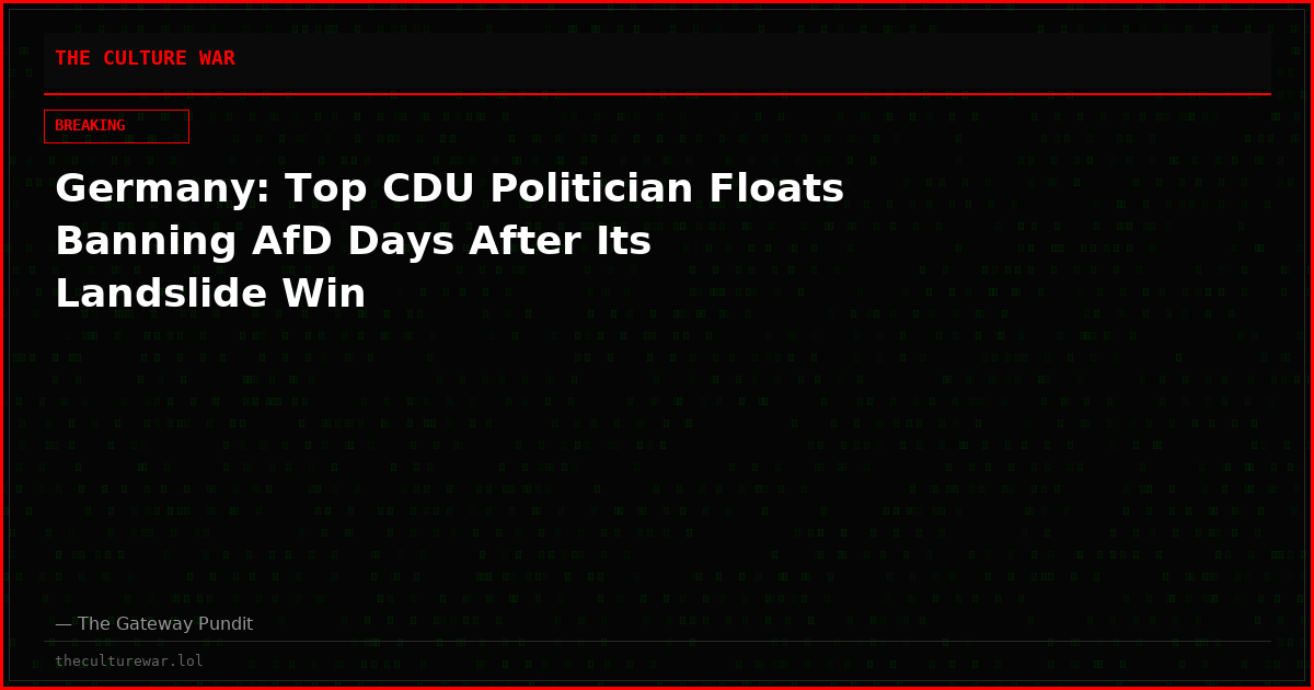Germany: Top CDU Politician Floats Banning AfD Days After Its Landslide Win