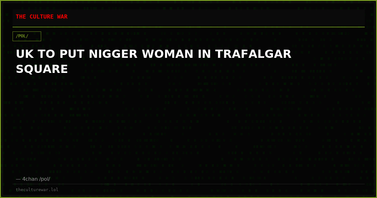 UK TO PUT NIGGER WOMAN IN TRAFALGAR SQUARE