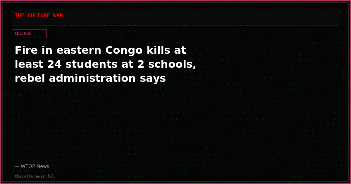 Fire in eastern Congo kills at least 24 students at 2 schools, rebel administration says