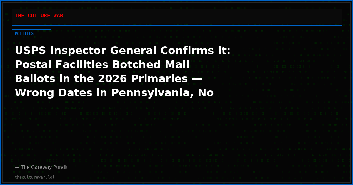 USPS Inspector General Confirms It: Postal Facilities Botched Mail Ballots in the 2026 Primaries — Wrong Dates in Pennsylvania, No Training on the Wall, and Delayed Ballots Headed Into a Midterm Fight