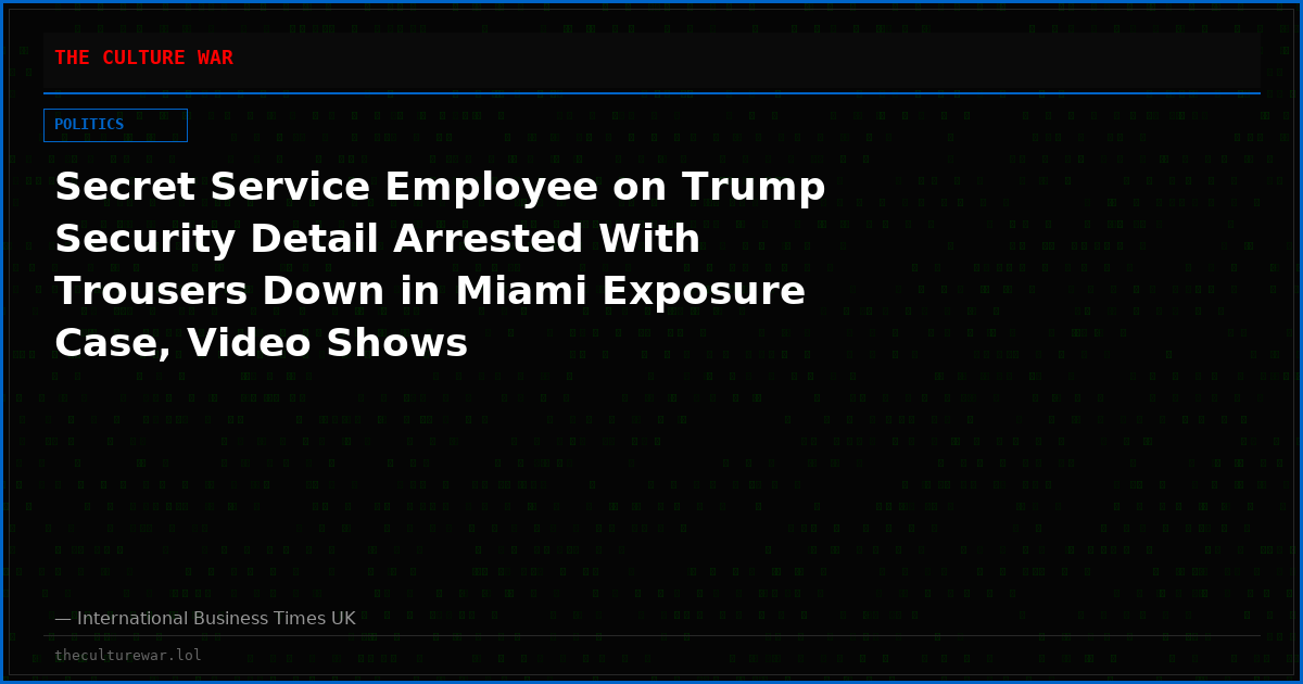 Secret Service Employee on Trump Security Detail Arrested With Trousers Down in Miami Exposure Case, Video Shows