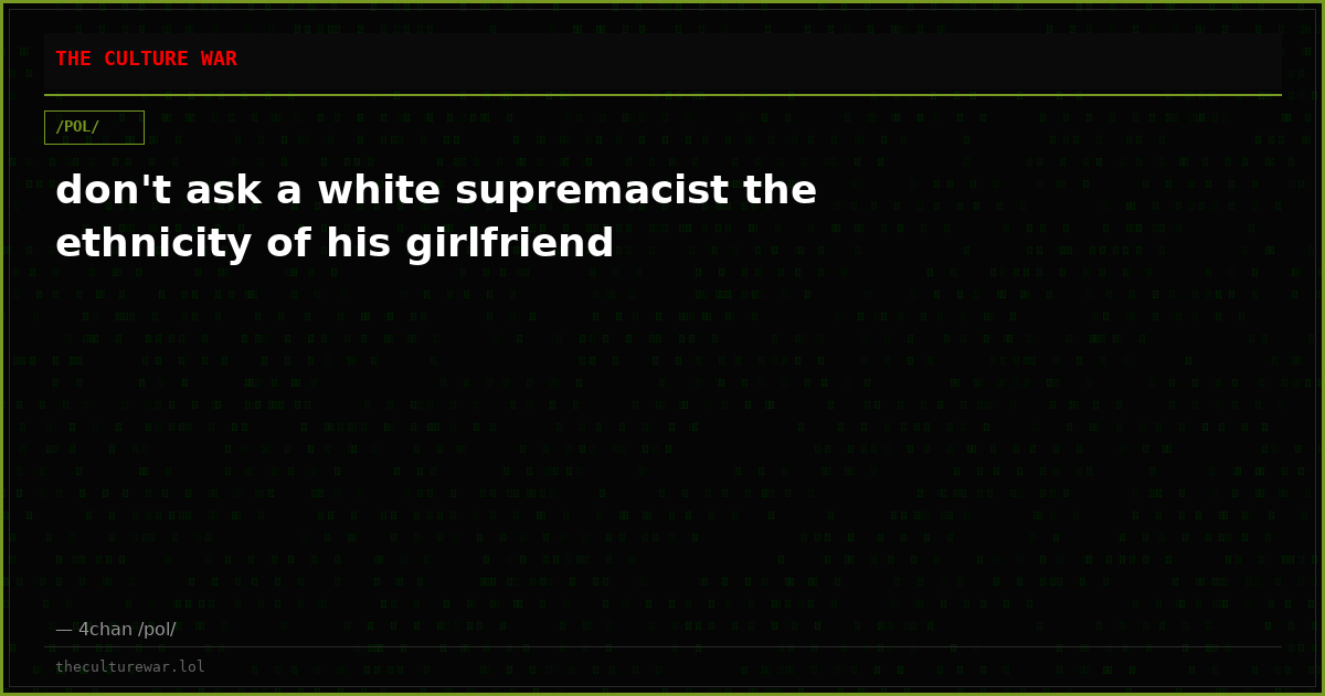 don't ask a white supremacist the ethnicity of his girlfriend