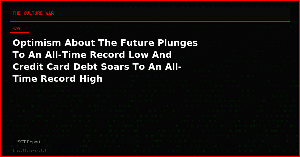 Optimism About The Future Plunges To An All-Time Record Low And Credit Card Debt Soars To An All-Time Record High