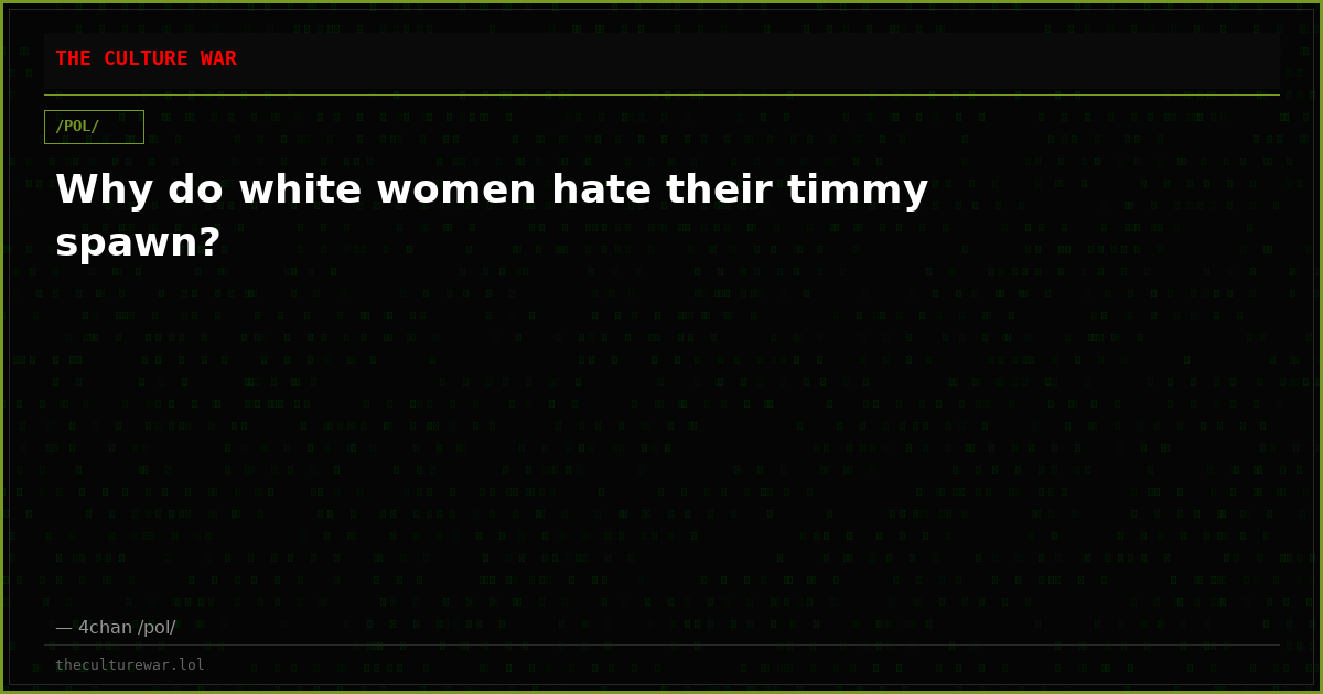 Why do white women hate their timmy spawn?