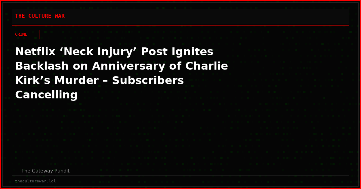 Netflix ‘Neck Injury’ Post Ignites Backlash on Anniversary of Charlie Kirk’s Murder – Subscribers Cancelling