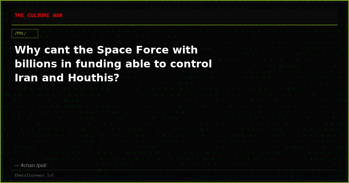 Why cant the Space Force with billions in funding able to control Iran and Houthis?