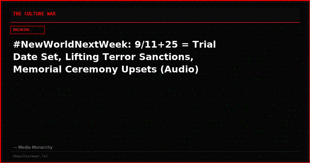 #NewWorldNextWeek: 9/11+25 = Trial Date Set, Lifting Terror Sanctions, Memorial Ceremony Upsets (Audio)