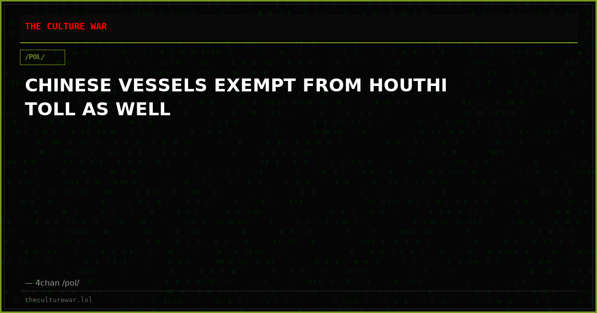 CHINESE VESSELS EXEMPT FROM HOUTHI TOLL AS WELL