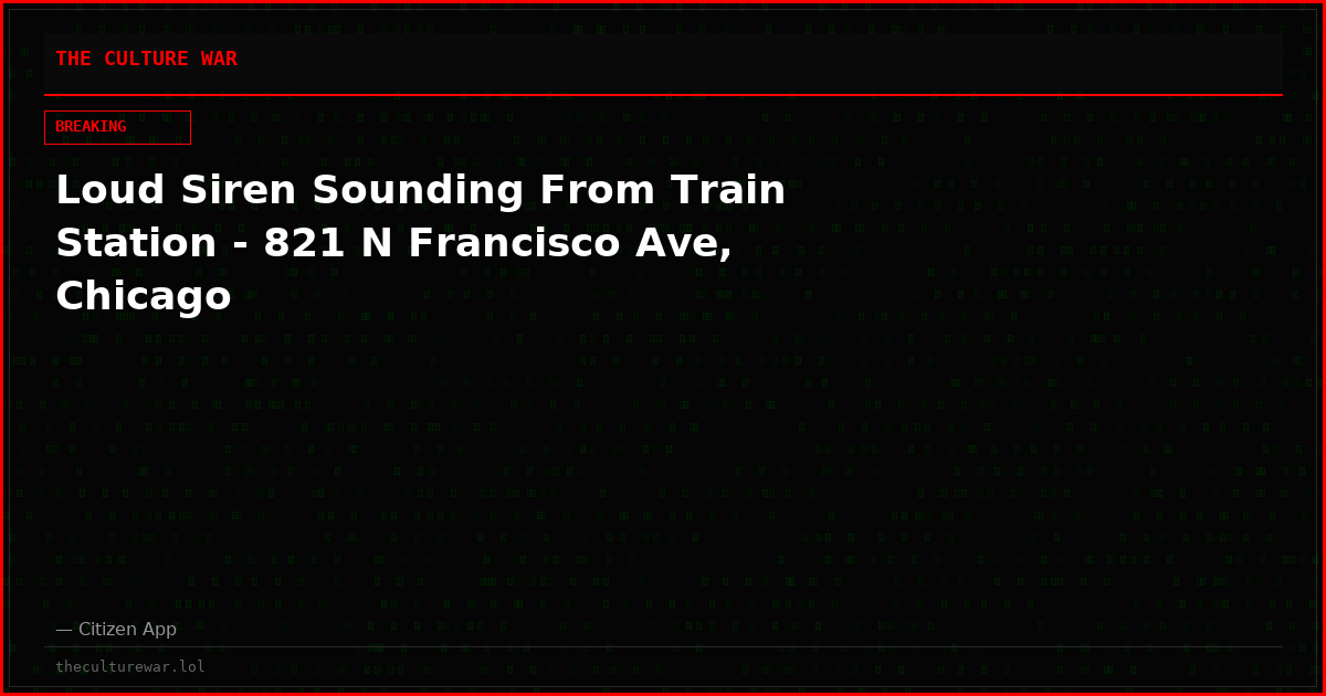 Loud Siren Sounding From Train Station - 821 N Francisco Ave, Chicago