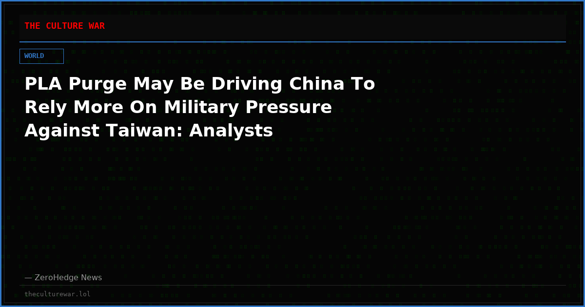 PLA Purge May Be Driving China To Rely More On Military Pressure Against Taiwan: Analysts