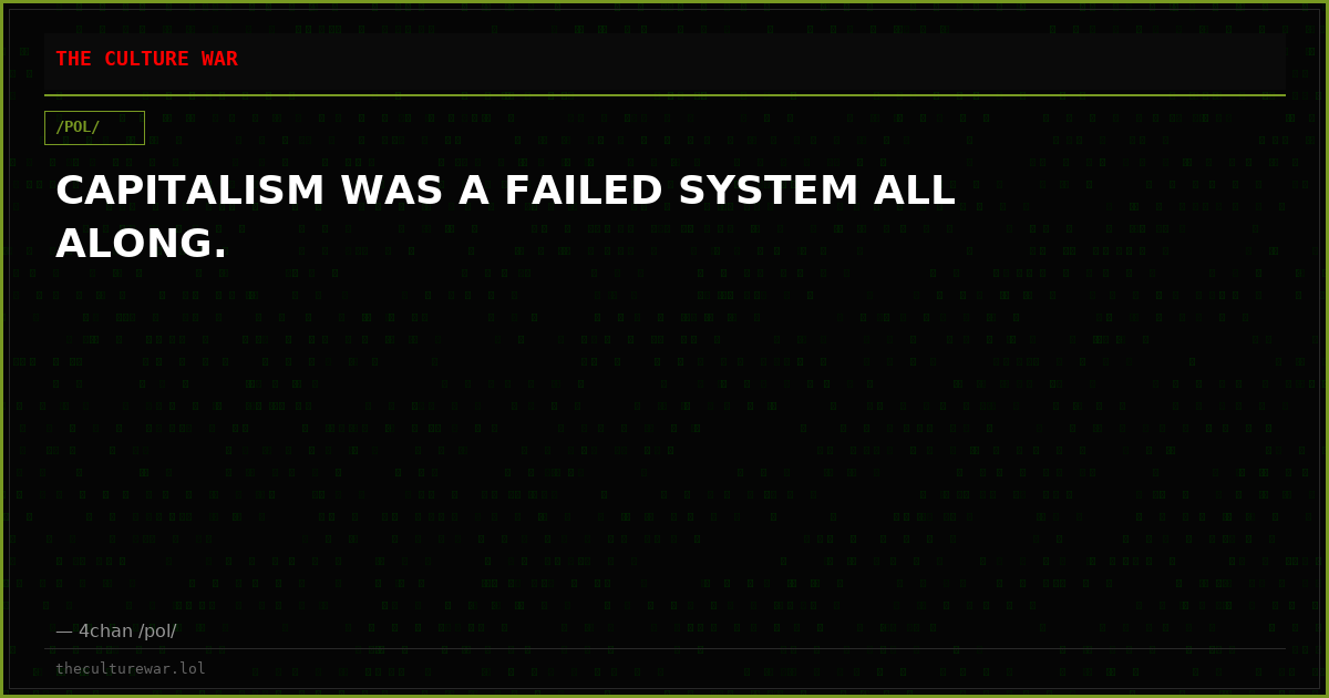 CAPITALISM WAS A FAILED SYSTEM ALL ALONG.