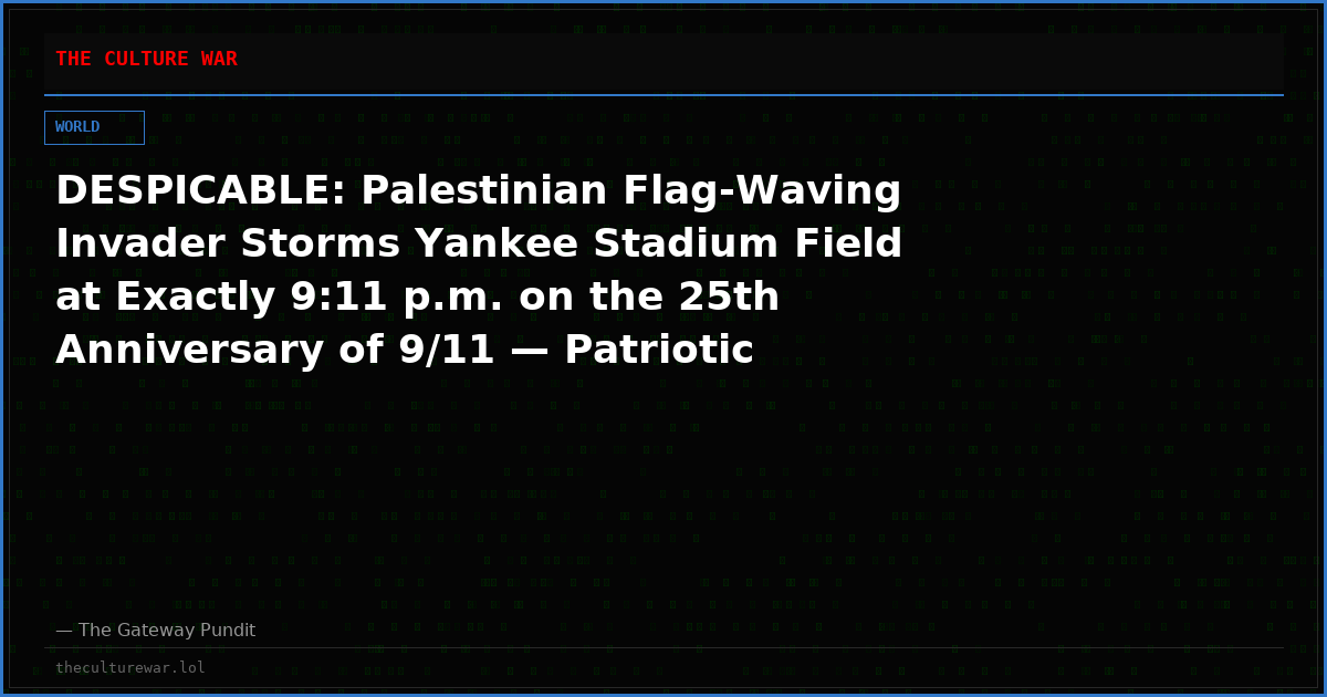 DESPICABLE: Palestinian Flag-Waving Invader Storms Yankee Stadium Field at Exactly 9:11 p.m. on the 25th Anniversary of 9/11 — Patriotic Fans Respond With “USA!” Chants and Beer Cans
