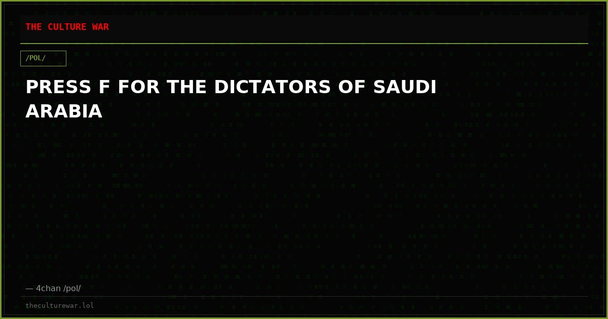 PRESS F FOR THE DICTATORS OF SAUDI ARABIA